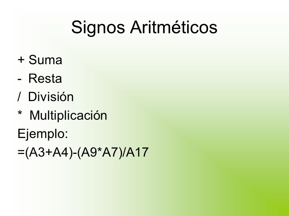 Signos Aritméticos + Suma Resta / División * Multiplicación Ejemplo: