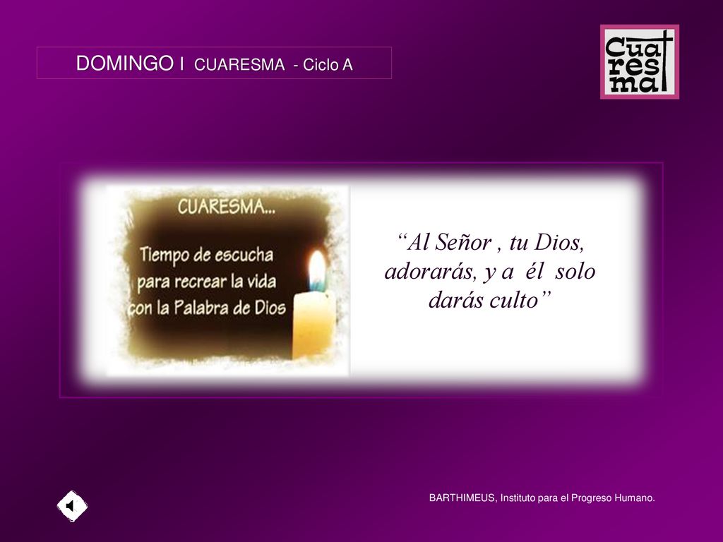 Al Señor , tu Dios, adorarás, y a él solo darás culto