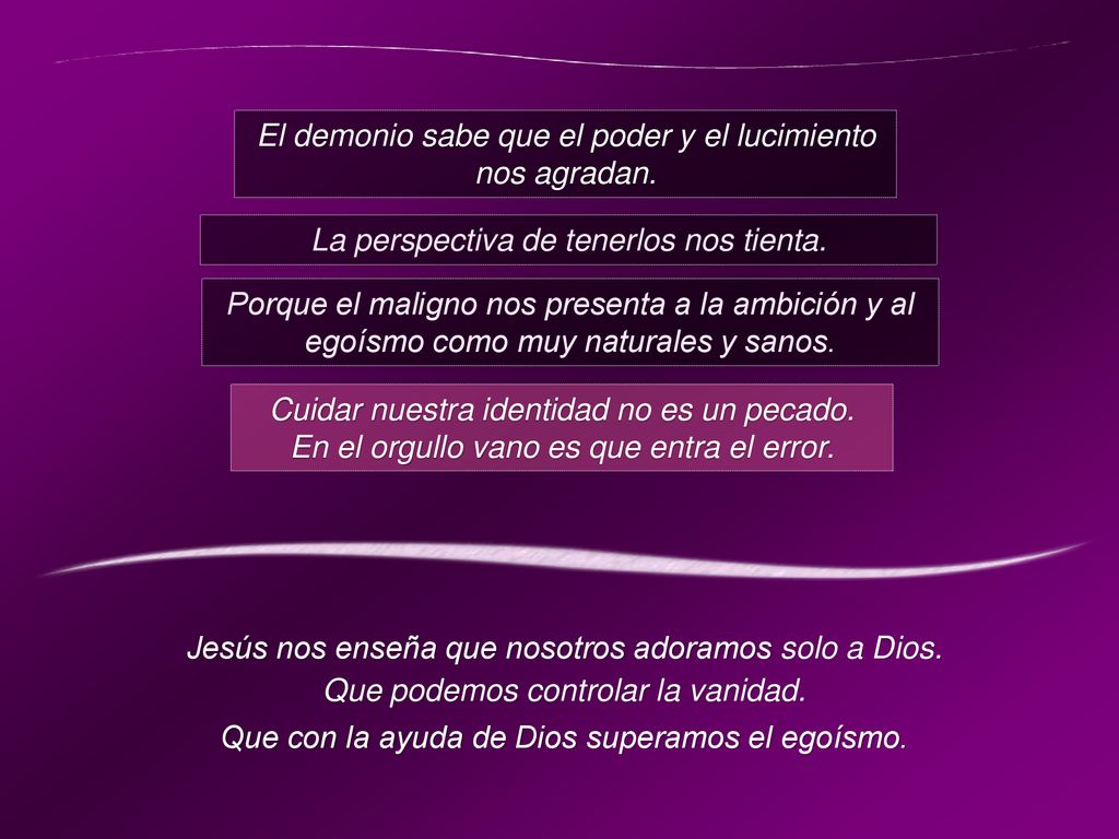 El demonio sabe que el poder y el lucimiento nos agradan.