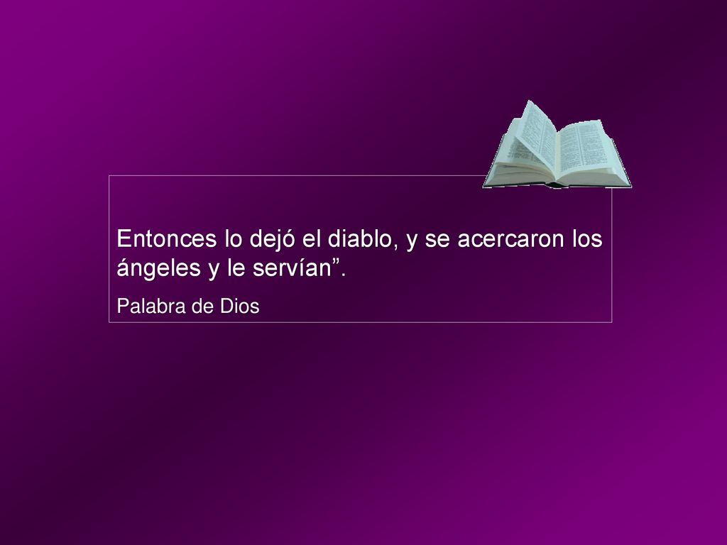 Entonces lo dejó el diablo, y se acercaron los ángeles y le servían .