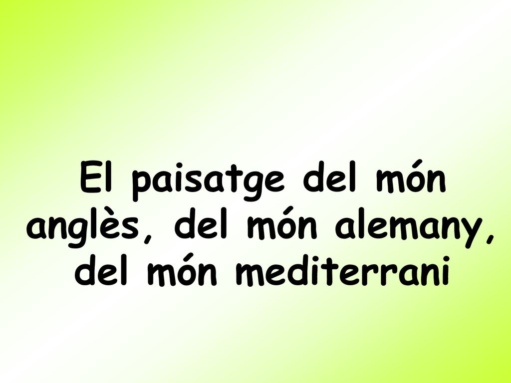El paisatge del món anglès, del món alemany, del món mediterrani