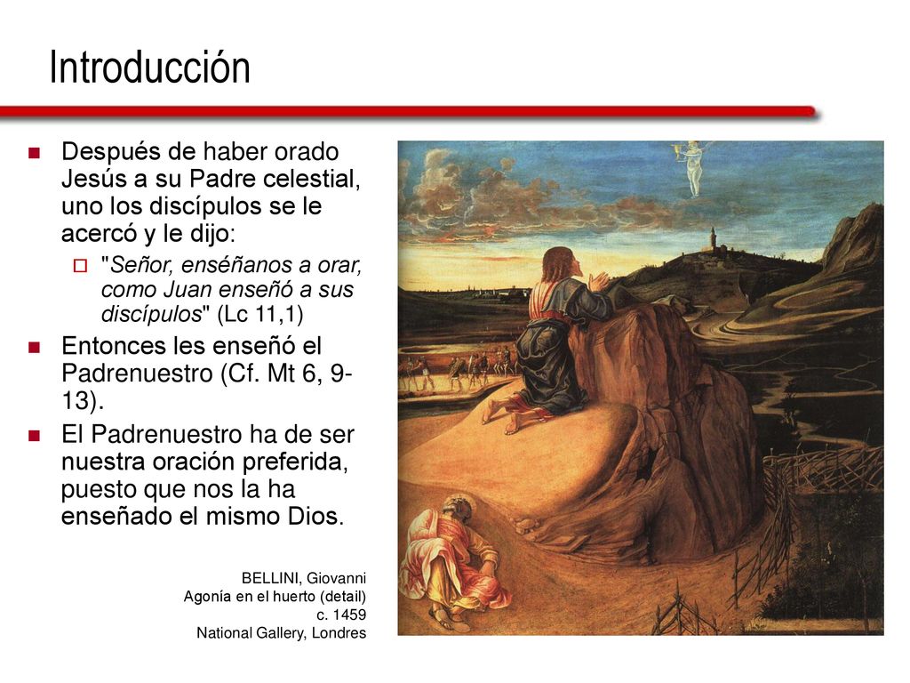 Introducción Después de haber orado Jesús a su Padre celestial, uno los discípulos se le acercó y le dijo: