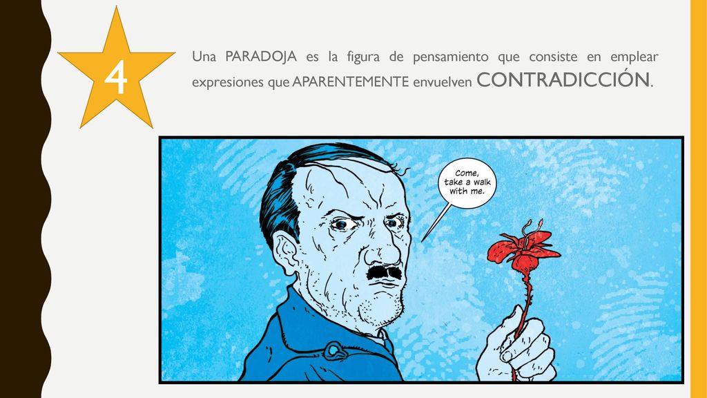 4 Una PARADOJA es la figura de pensamiento que consiste en emplear expresiones que APARENTEMENTE envuelven CONTRADICCIÓN.