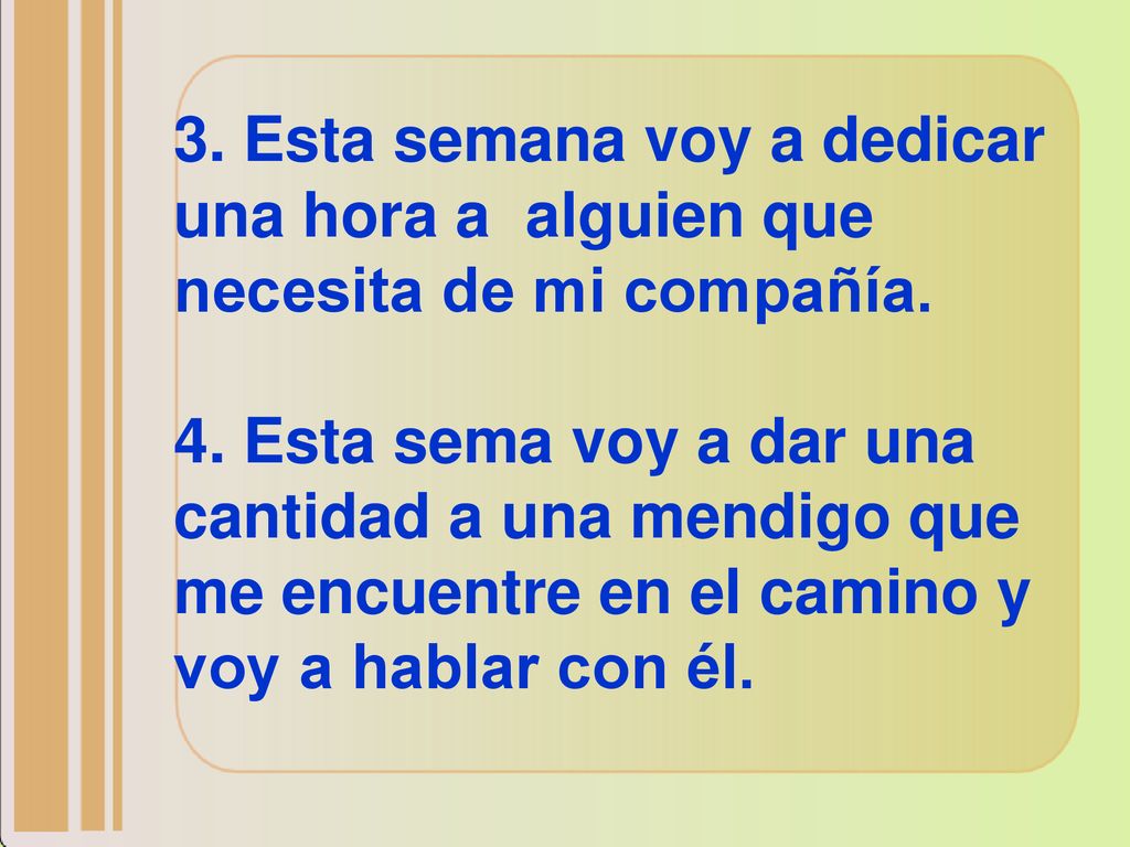 3. Esta semana voy a dedicar una hora a alguien que necesita de mi compañía.