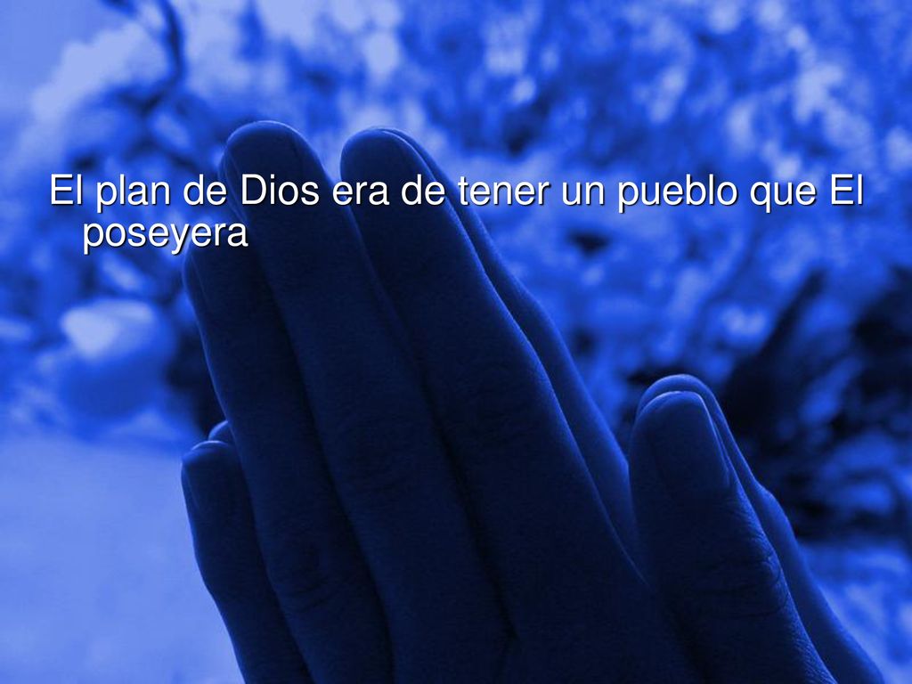 El plan de Dios era de tener un pueblo que El poseyera
