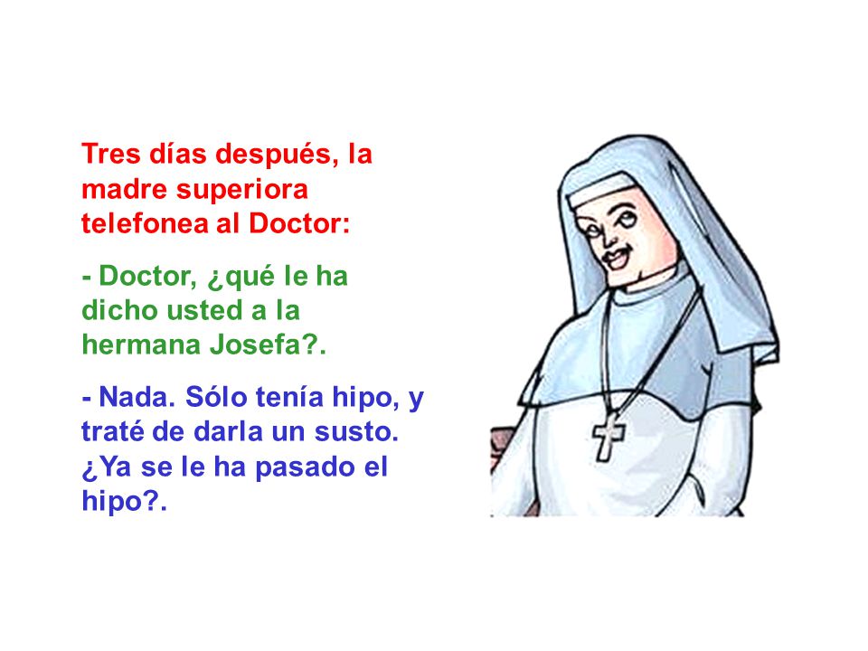 Tres días después, la madre superiora telefonea al Doctor: