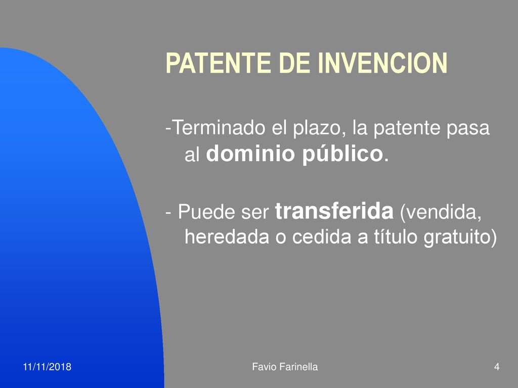 PATENTE DE INVENCION -Terminado el plazo, la patente pasa al dominio público. - Puede ser transferida (vendida, heredada o cedida a título gratuito)