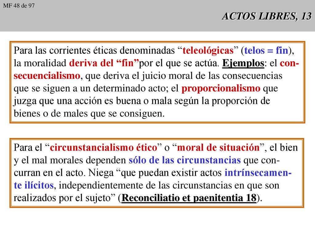 Para las corrientes éticas denominadas teleológicas (telos = fin),