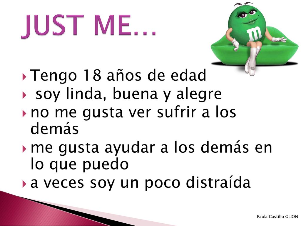 JUST ME… Tengo 18 años de edad soy linda, buena y alegre