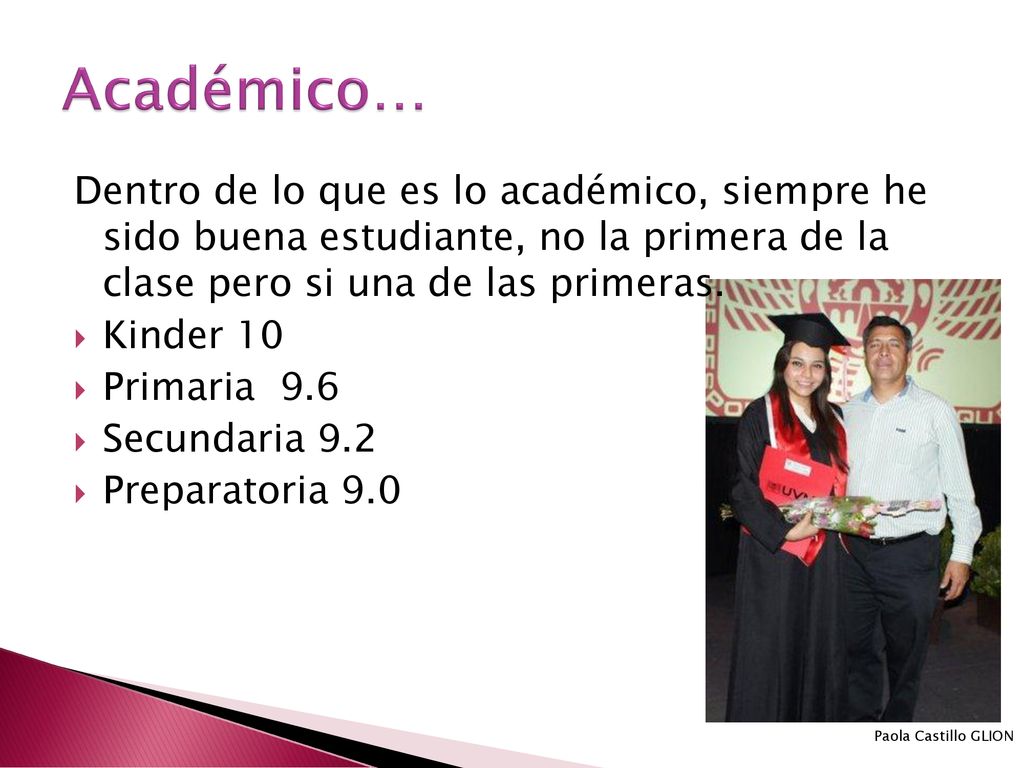 Académico… Dentro de lo que es lo académico, siempre he sido buena estudiante, no la primera de la clase pero si una de las primeras.