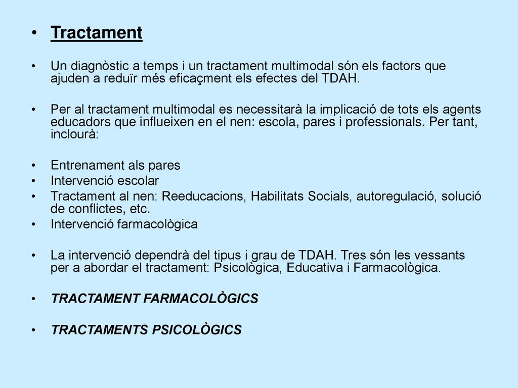 Tractament Un diagnòstic a temps i un tractament multimodal són els factors que ajuden a reduïr més eficaçment els efectes del TDAH.