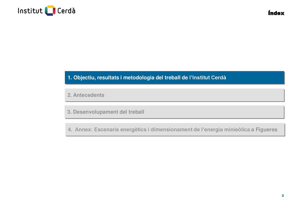 Índex 1. Objectiu, resultats i metodologia del treball de l’Institut Cerdà. 2. Antecedents. 3. Desenvolupament del treball.