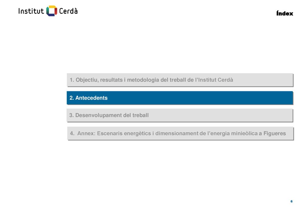Índex 1. Objectiu, resultats i metodologia del treball de l’Institut Cerdà. 2. Antecedents. 3. Desenvolupament del treball.