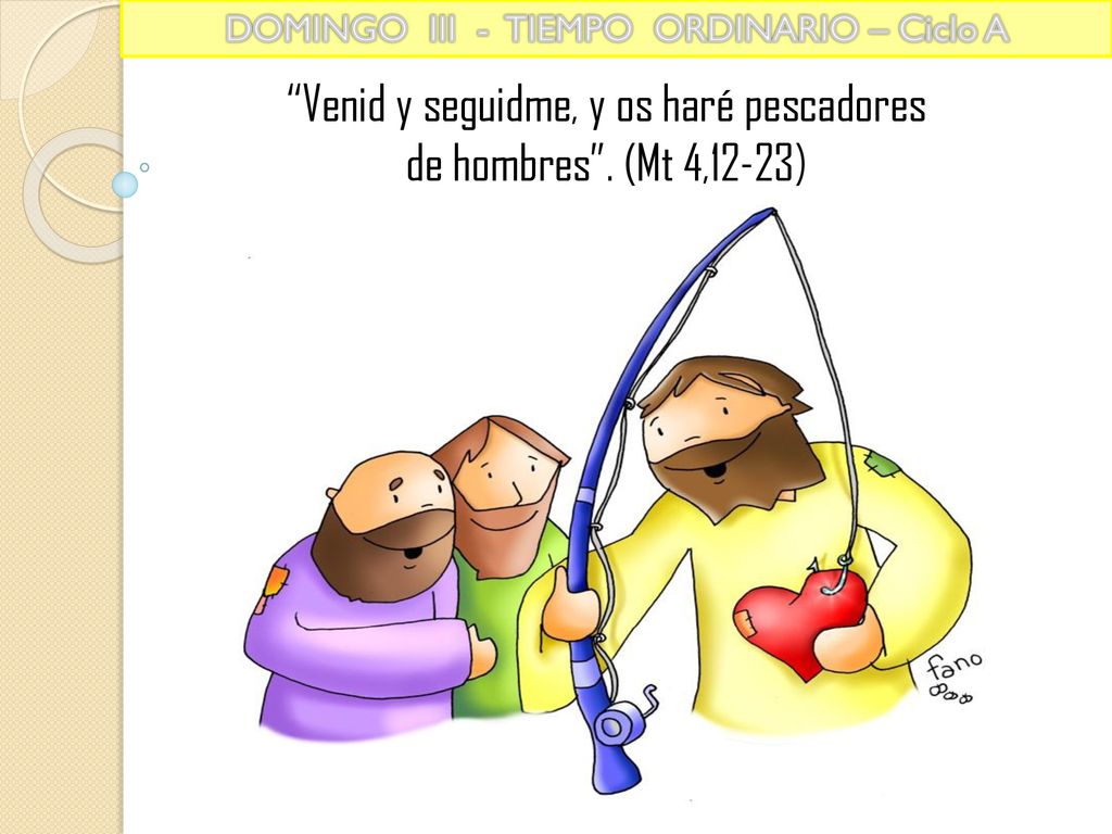 Venid y seguidme, y os haré pescadores de hombres . (Mt 4,12-23)
