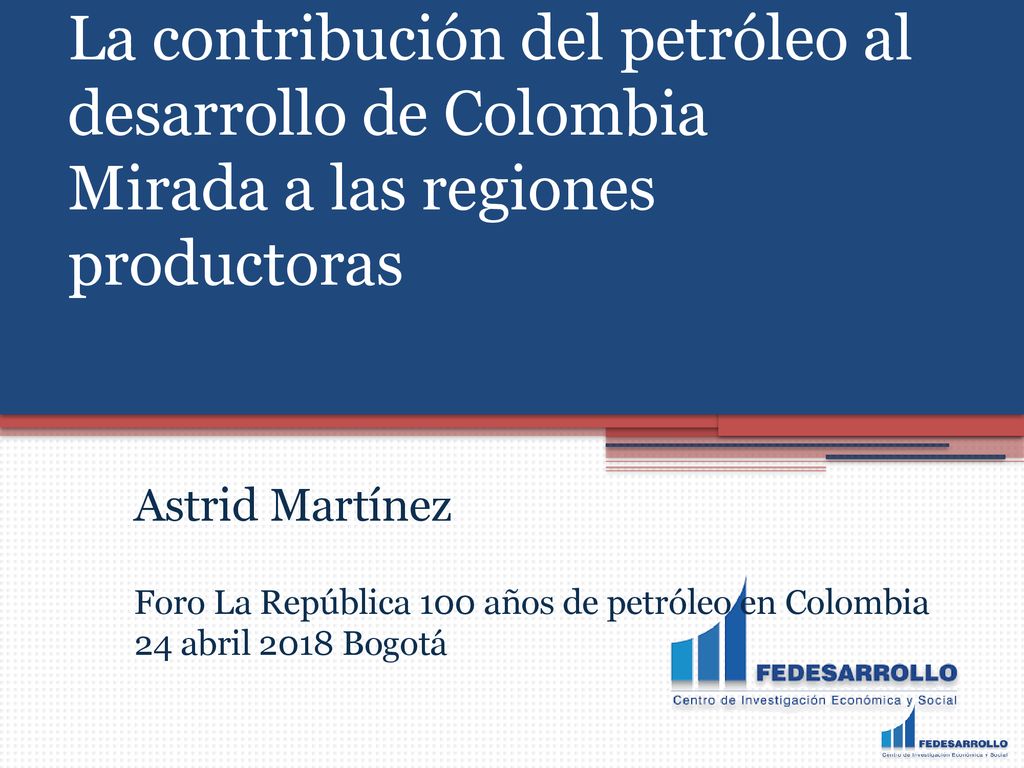 La contribución del petróleo al desarrollo de Colombia Mirada a las regiones productoras