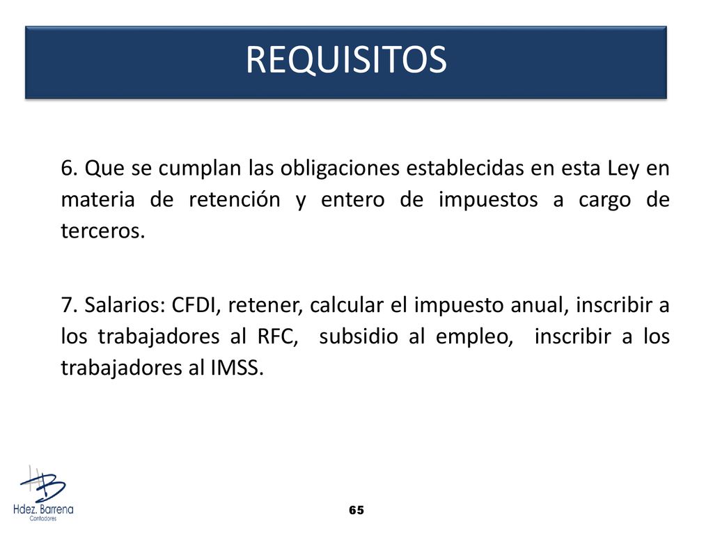 REQUISITOS 6. Que se cumplan las obligaciones establecidas en esta Ley en materia de retención y entero de impuestos a cargo de terceros.
