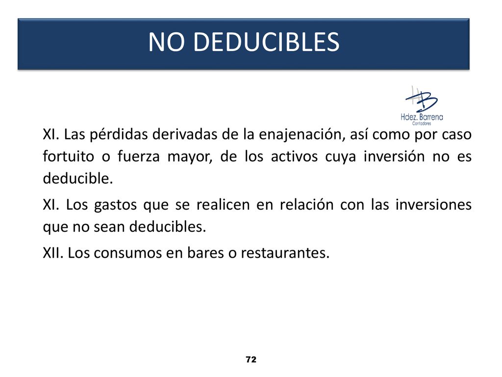 NO DEDUCIBLES XI. Las pérdidas derivadas de la enajenación, así como por caso fortuito o fuerza mayor, de los activos cuya inversión no es deducible.