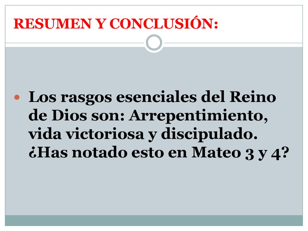 RESUMEN Y CONCLUSIÓN: Los rasgos esenciales del Reino de Dios son: Arrepentimiento, vida victoriosa y discipulado.