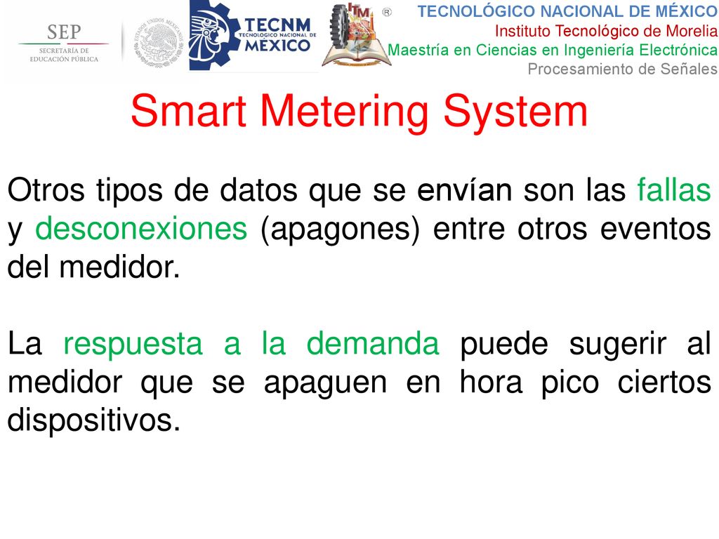 Smart Metering System Otros tipos de datos que se envían son las fallas y desconexiones (apagones) entre otros eventos del medidor.