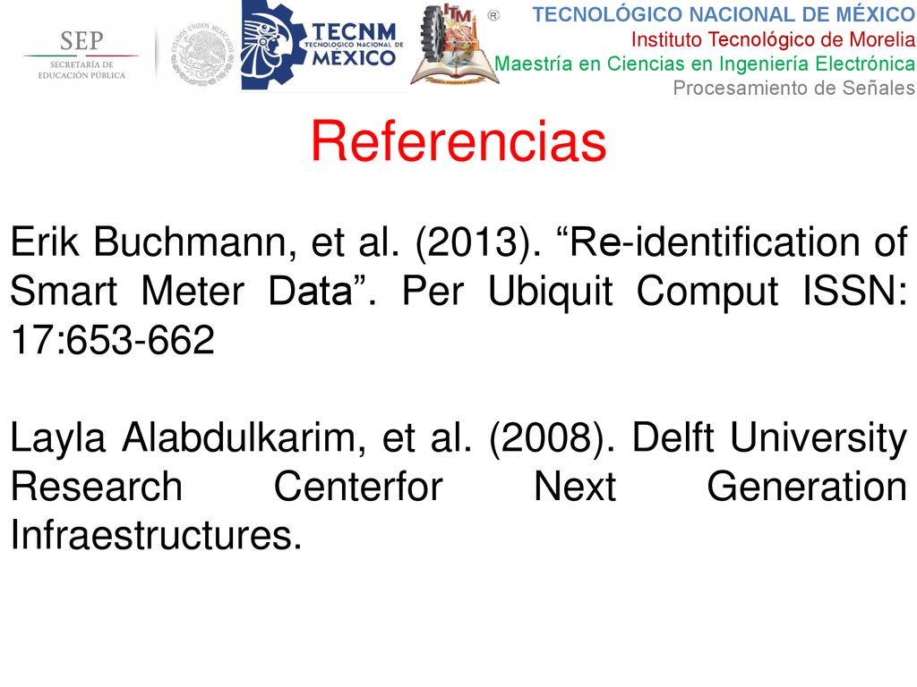 Referencias Erik Buchmann, et al. (2013). Re-identification of Smart Meter Data . Per Ubiquit Comput ISSN: 17:
