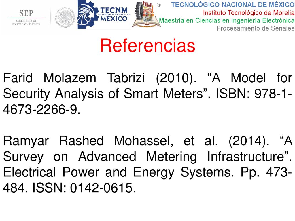 Referencias Farid Molazem Tabrizi (2010). A Model for Security Analysis of Smart Meters . ISBN: