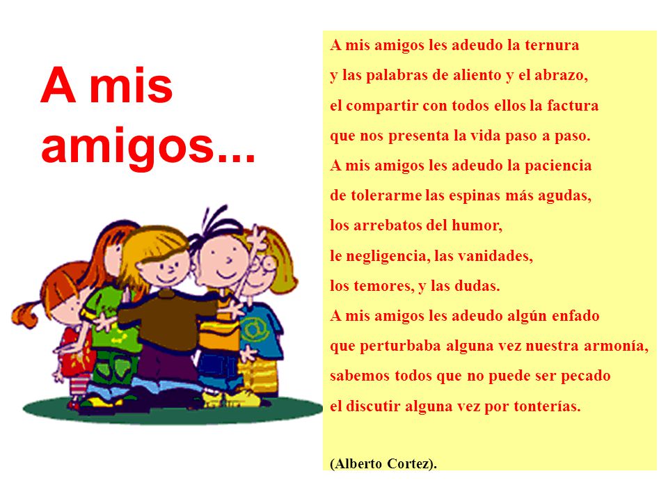 A mis amigos... A mis amigos les adeudo la ternura