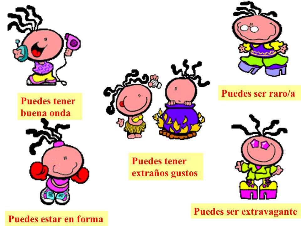 Puedes ser raro/a Puedes tener buena onda. Puedes tener extraños gustos. Puedes ser extravagante.