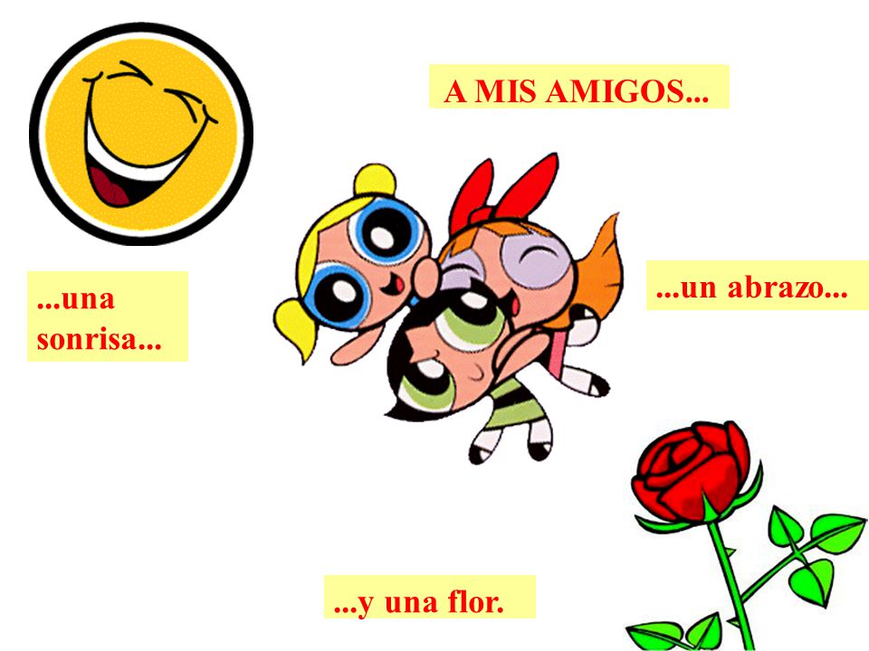 A MIS AMIGOS... A MIS AMIGOS... A MIS AMIGOS un abrazo una sonrisa y una flor.