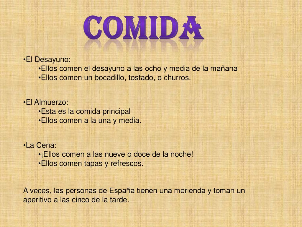 Comida El Desayuno: Ellos comen el desayuno a las ocho y media de la mañana. Ellos comen un bocadillo, tostado, o churros.