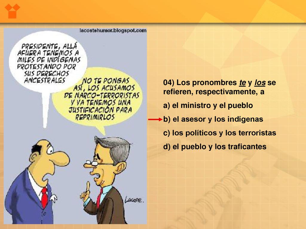 04) Los pronombres te y los se refieren, respectivamente, a