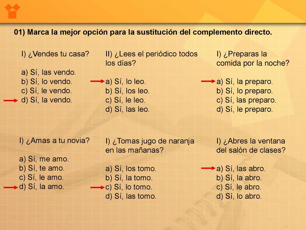 01) Marca la mejor opción para la sustitución del complemento directo.