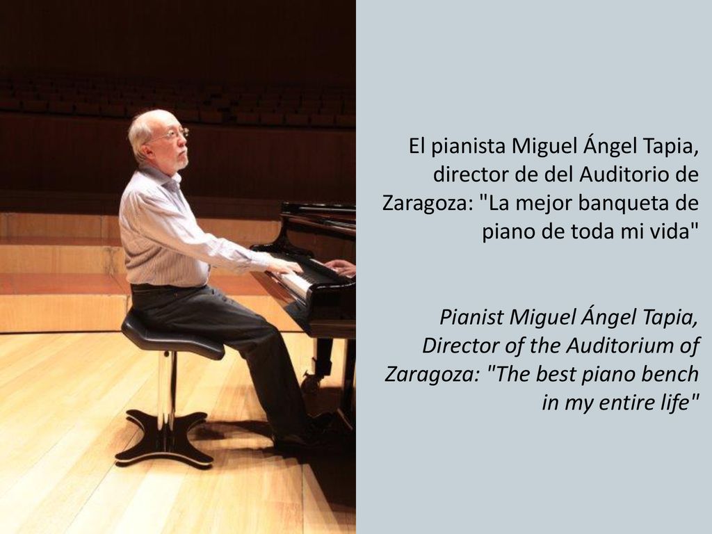 El pianista Miguel Ángel Tapia, director de del Auditorio de Zaragoza: La mejor banqueta de piano de toda mi vida Pianist Miguel Ángel Tapia, Director of the Auditorium of Zaragoza: The best piano bench in my entire life