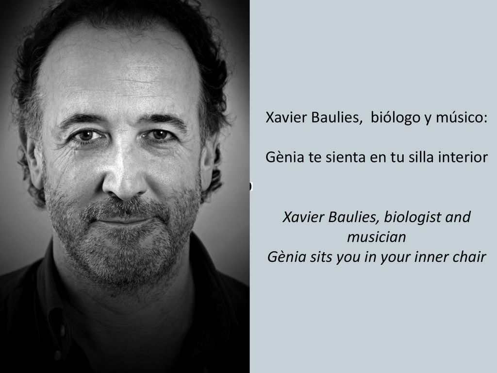 Xavier Baulies, biólogo y músico: Gènia te sienta en tu silla interior Xavier Baulies, biologist and musician Gènia sits you in your inner chair