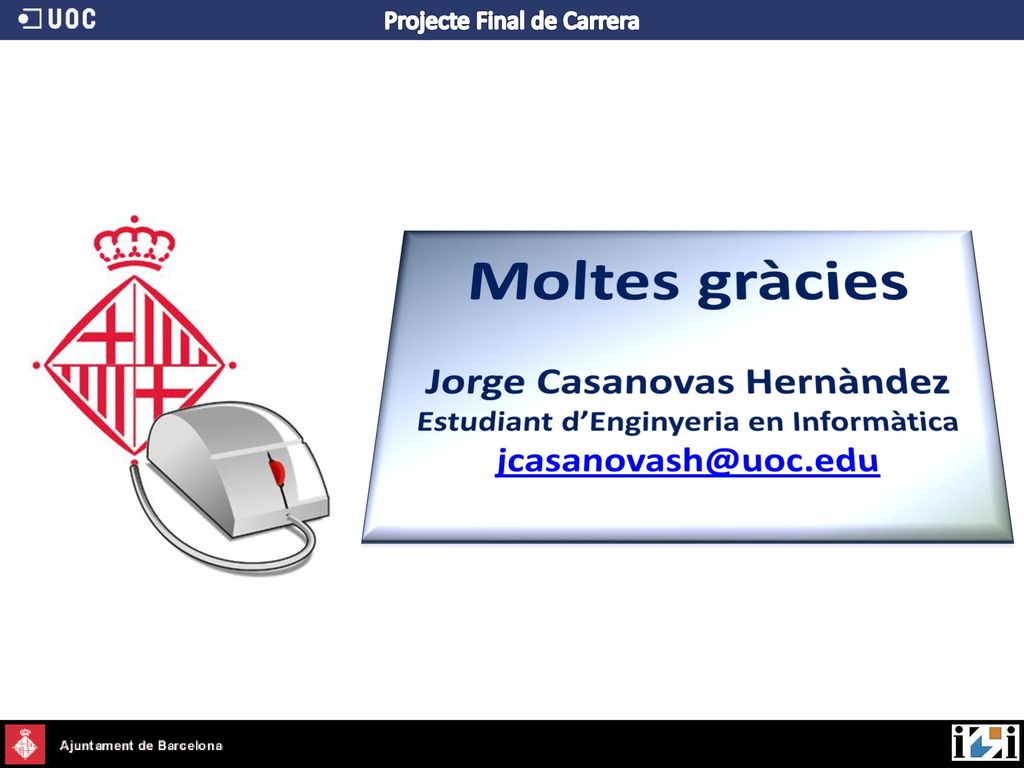 Moltes gràcies Jorge Casanovas Hernàndez Estudiant d’Enginyeria en Informàtica