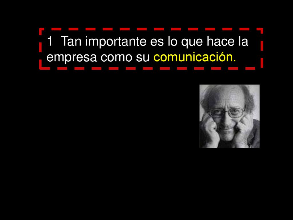 1 Tan importante es lo que hace la empresa como su comunicación.