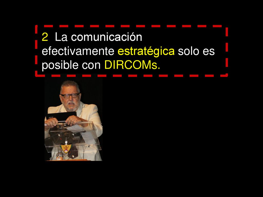 2 La comunicación efectivamente estratégica solo es posible con DIRCOMs.