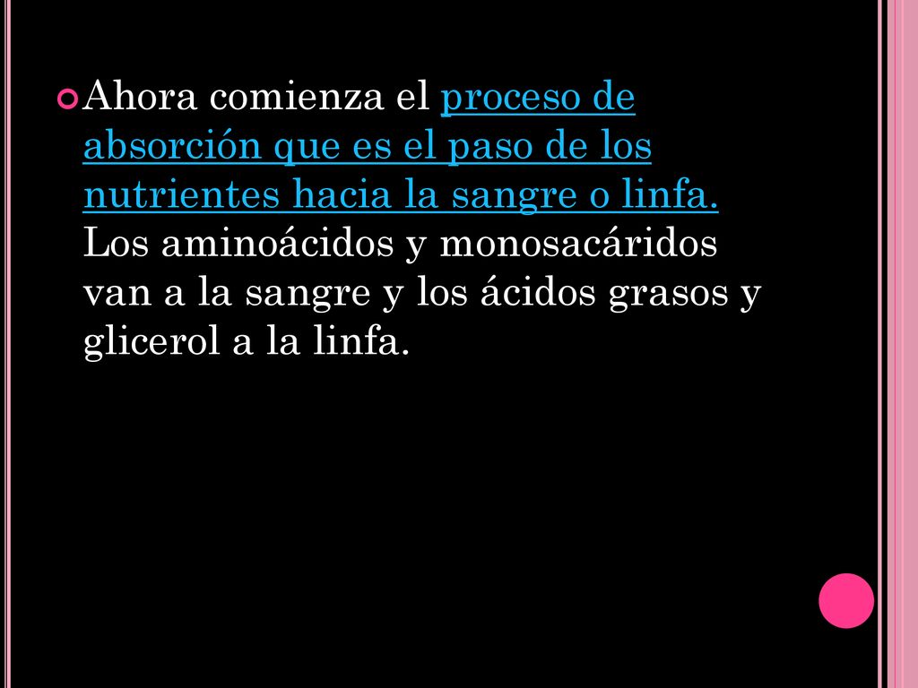 Ahora comienza el proceso de absorción que es el paso de los nutrientes hacia la sangre o linfa.