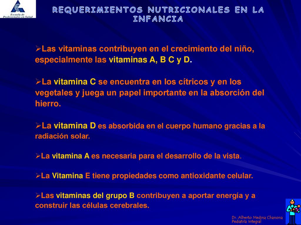 Las vitaminas contribuyen en el crecimiento del niño, especialmente las vitaminas A, B C y D.
