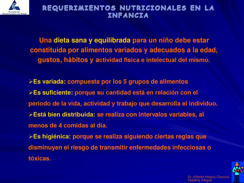 Una dieta sana y equilibrada para un niño debe estar constituida por alimentos variados y adecuados a la edad, gustos, hábitos y actividad física e intelectual del mismo.