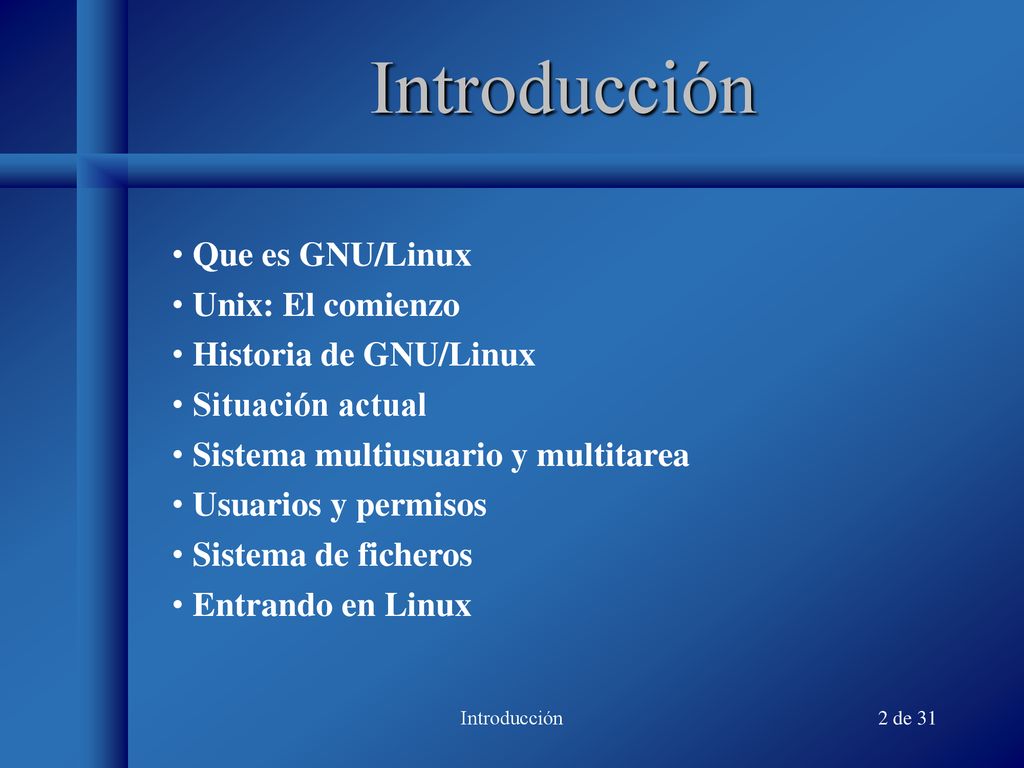 Introducción Que es GNU/Linux Unix: El comienzo Historia de GNU/Linux
