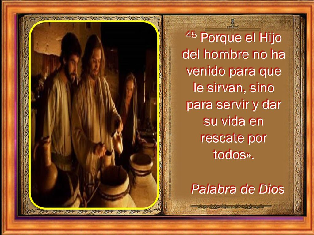 45 Porque el Hijo del hombre no ha venido para que le sirvan, sino para servir y dar su vida en rescate por todos».