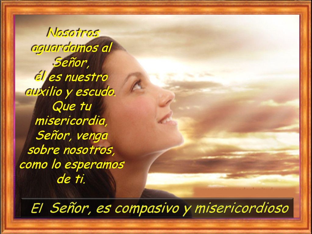 El Señor, es compasivo y misericordioso
