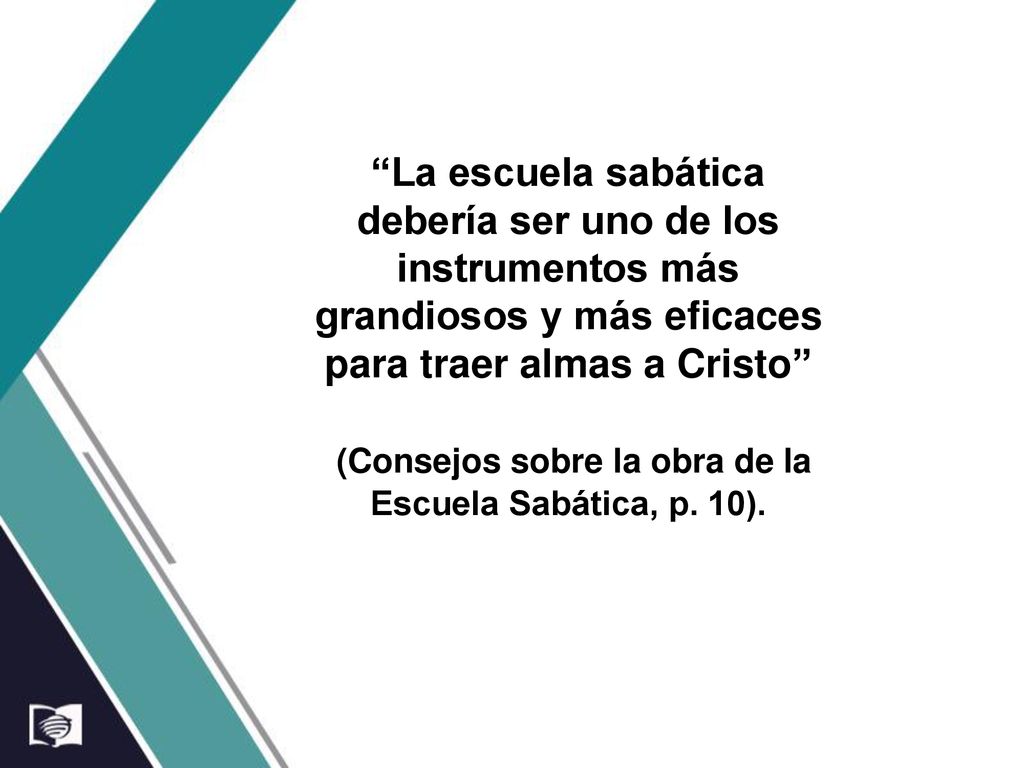 (Consejos sobre la obra de la Escuela Sabática, p. 10).
