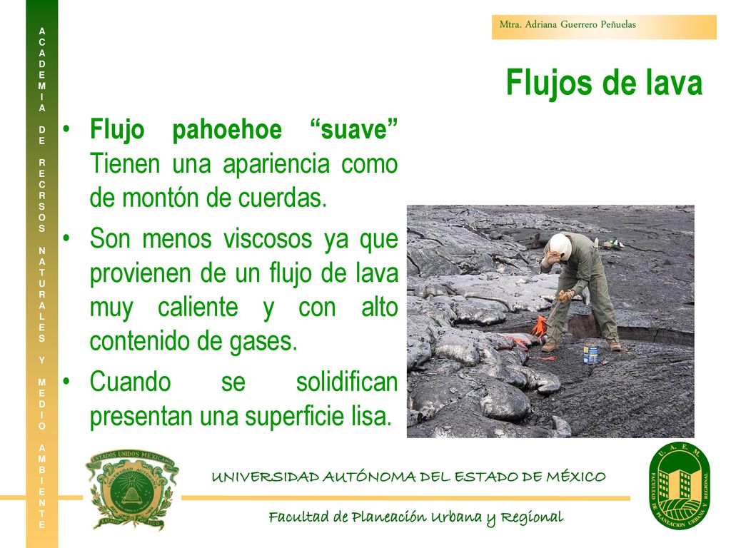 Flujos de lava Flujo pahoehoe suave Tienen una apariencia como de montón de cuerdas.