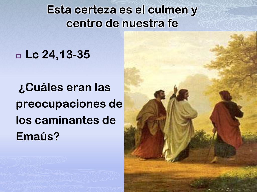 Esta certeza es el culmen y centro de nuestra fe