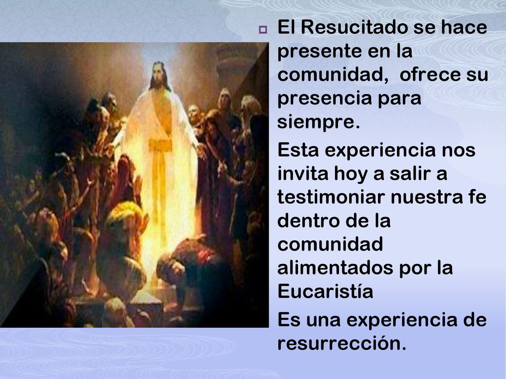 El Resucitado se hace presente en la comunidad, ofrece su presencia para siempre.