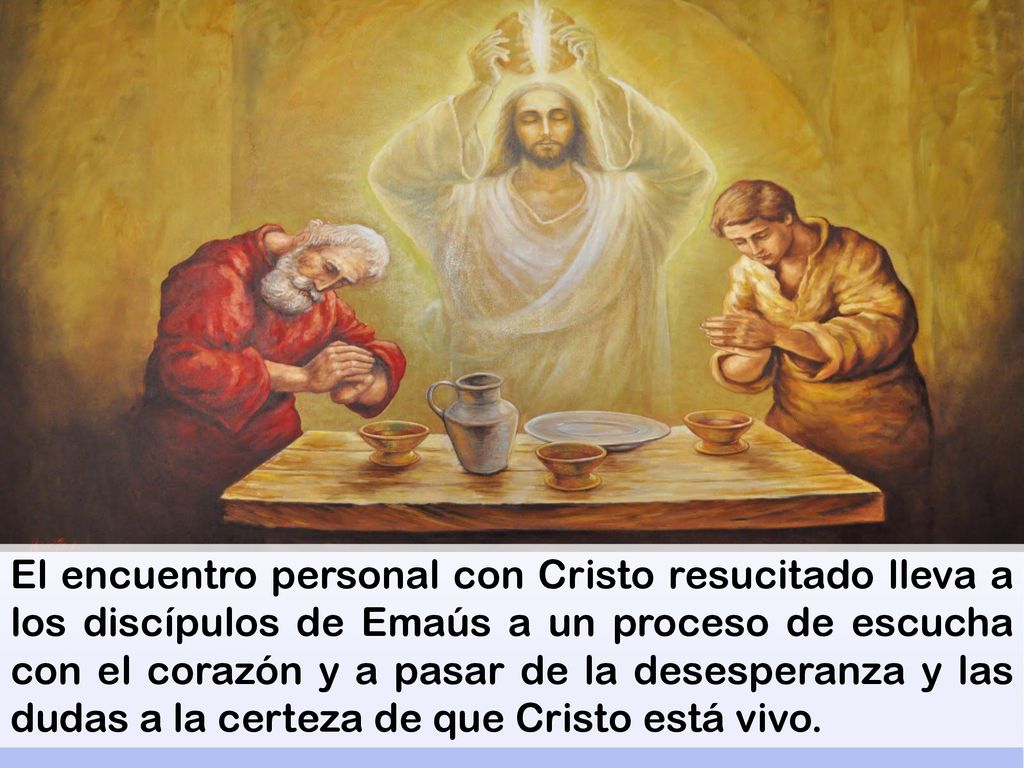 El encuentro personal con Cristo resucitado lleva a los discípulos de Emaús a un proceso de escucha con el corazón y a pasar de la desesperanza y las dudas a la certeza de que Cristo está vivo.