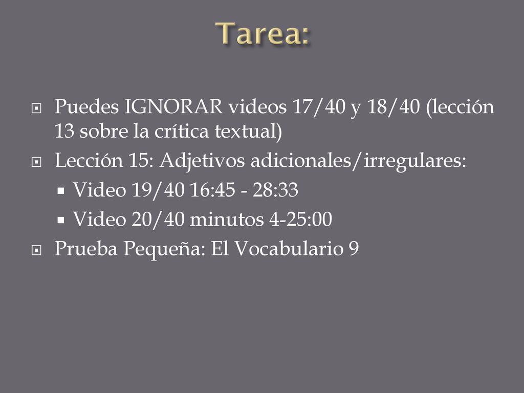 Tarea: Puedes IGNORAR videos 17/40 y 18/40 (lección 13 sobre la crítica textual) Lección 15: Adjetivos adicionales/irregulares: