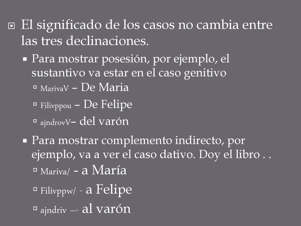 El significado de los casos no cambia entre las tres declinaciones.
