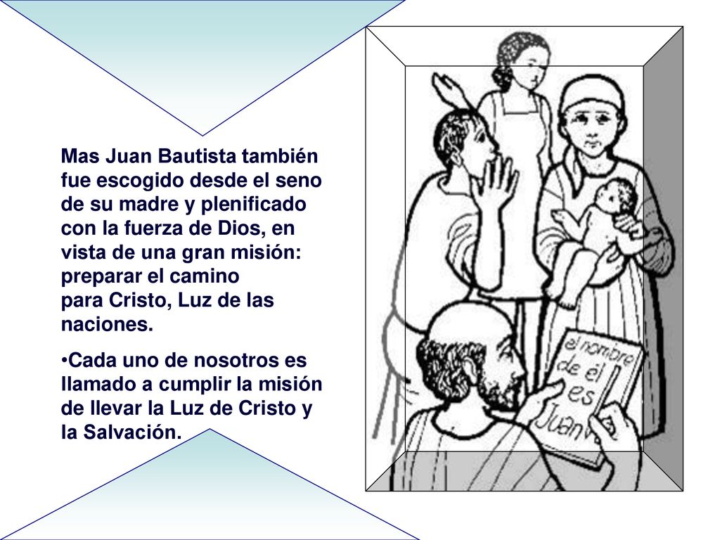 Mas Juan Bautista también fue escogido desde el seno de su madre y plenificado con la fuerza de Dios, en vista de una gran misión: